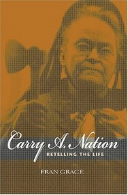 Carry A. Nation: Retelling the Life (Religion in North America)