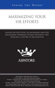 Maximizing Your HR Efforts: Leading HR Executives on Increasing Employee Engagement, Ensuring Optimal Efficiency, and Creating a Culture of Recognition (Inside the Minds)