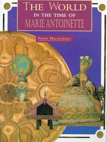 The World in the Time of Marie Antoinette (The World in the Time of Series)
