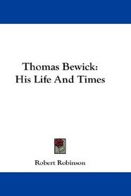 Thomas Bewick: His Life And Times