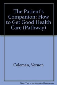 The Patient's Companion: How to Get Good Health Care