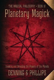 Planetary Magick: Invoking and Directing the Powers of the Planets (The Magical Philosophy)