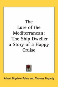 The Lure of the Mediterranean: The Ship Dweller a Story of a Happy Cruise
