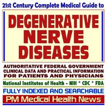 21st Century Complete Medical Guide to Degenerative Nerve Diseases, Adrenoleukodystrophy, Leukodystrophy, Rett Syndrome, Canavan Disease, Ataxias, Authoritative ... for Patients and Physicians (CD-ROM)