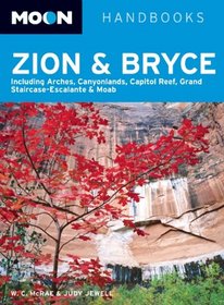 Moon Zion and Bryce: Including Arches, Canyonlands, Capitol Reef, Grand Staircase-Escalante and Moab