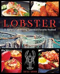 Lobster: 75 Recipes Celebrating America's Favorite Seafood