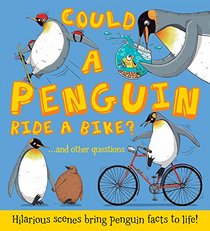 Could a Penguin Ride a Bike?: ...and other questions - Hilarious scenes bring penguin facts to life! (What if a)