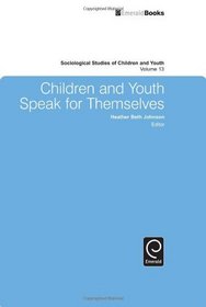 Children and Youth Speak for Themselves (Sociological Studies of Children & Youth) (Sociological Studies of Children and Youth)