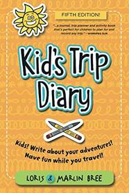 Kid's Trip Diary: Kids! Write about your own adventures. Have fun while you travel!