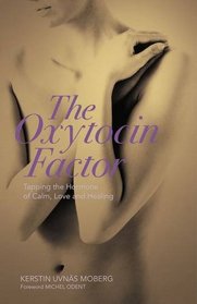 Oxytocin Factor: With a New Foreword: Tapping the Hormone of Calm, Love and Healing