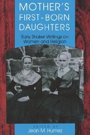 Mother's First-Born Daughters: Early Shaker Writings on Women and Religion (Religion in North America)