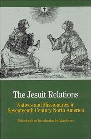 The Jesuit Relations : Natives and Missionaries in Seventeenth-Century North America (Bedford Series in History  Culture (Hardcover))