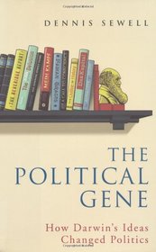 The Political Gene: How Darwin's Ideas Changed Politics