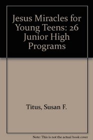 Jesus Miracles for Young Teens: 26 Junior High Programs