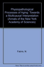 Physiopathological Processes of Aging: Towards a Multicausal Interpretation (Annals of the New York Academy of Sciences)
