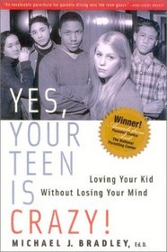 Yes, Your Teen is Crazy! : Loving Your Kid Without Losing Your Mind