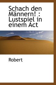 Schach den Mnnern! : Lustspiel in einem Act (German Edition)