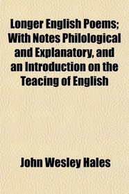 Longer English Poems; With Notes Philological and Explanatory, and an Introduction on the Teacing of English
