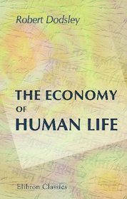 The Economy of Human Life: Translated from an Indian Manuscript Written by an Ancient Bramin