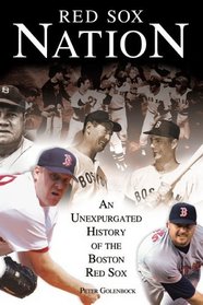 Red Sox Nation: An Unexpurgated History Of The Red Sox