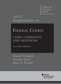Federal Courts, Cases, Comments and Questions: 2015 Supplement (American Casebook Series)