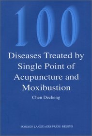 100 Diseases Treated by Single Point of Acupuncture Moxibustion