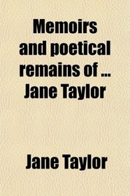Memoirs and poetical remains of ... Jane Taylor