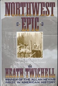 Northwest Epic: The Building of the Alaska Highway