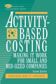 Activity-Based Costing : Making It Work for Small and Mid-Sized Companies (Wiley Cost Management Series)