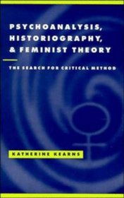 Psychoanalysis, Historiography, and Feminist Theory : The Search for Critical Method (Literature, Culture, Theory)