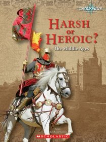 Harsh or Heroic?: The Middle Ages (Shockwave: Social Studies)