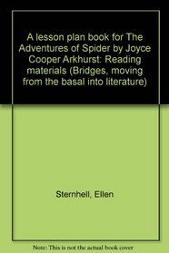 A lesson plan book for The Adventures of Spider by Joyce Cooper Arkhurst: Reading materials (Bridges, moving from the basal into literature)