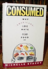 Consumed: Why Americans Love, Hate, and Fear Food