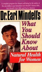 Dr. Earl Mindell's What You Should Know About Natural Health for Women (Dr.Earl Mindell)
