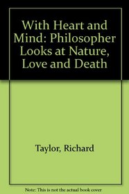 With Heart and Mind: A Philosopher Looks at Nature, Love and Death