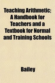 Teaching Arithmetic; A Handbook for Teachers and a Textbook for Normal and Training Schools