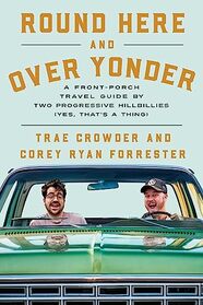Round Here and Over Yonder: A Front Porch Travel Guide by Two Progressive Hillbillies (Yes, That's a Thing)