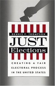 Just Elections : Creating a Fair Electoral Process in the United States