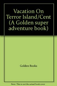Vacation On Terror Island/Cent (Golden Super Adventure Book)