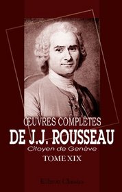 OEUVRES COMPLTES DE J.J. ROUSSEAU CITOYEN DE GENVE: Tome XIX. Les confessions (French Edition)