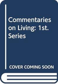 Commentaries On Living First Series