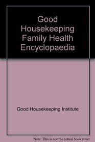 GOOD HOUSEKEEPING FAMILY HEALTH ENCYCLOPAEDIA (GOOD HOUSEKEEPING)