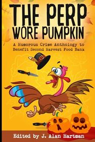 The Perp Wore Pumpkin: A Humorous Crime Anthology to Benefit Second Harvest Food Bank