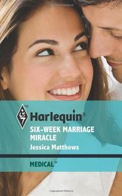 Six-Week Marriage Miracle (Harlequin Medical, No 482)