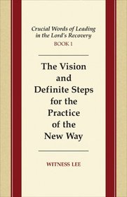 The Vision and Definite Steps for the Practice of the New Way (Crucial Words of Leading in the Lord's Recovery)