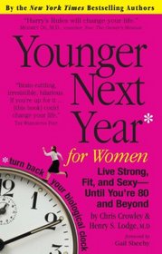 Younger Next Year for Women: Live Strong, Fit, and Sexy -- Until You're 80 and Beyond