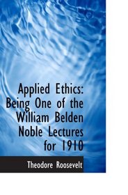 Applied Ethics: Being One of the William Belden Noble Lectures for 1910