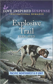 Explosive Trail (Pacific Northwest K-9 Unit, Bk 3) (Love Inspired Suspense, No 1035)