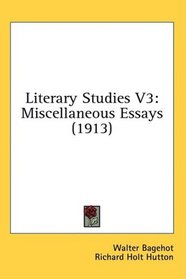 Literary Studies V3: Miscellaneous Essays (1913)