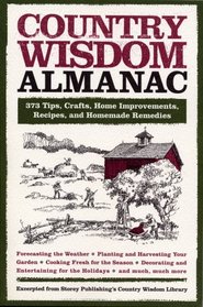 Country Wisdom Almanac: 373 Tips, Crafts, Home Improvements, Recipes, and Homemade Remedies